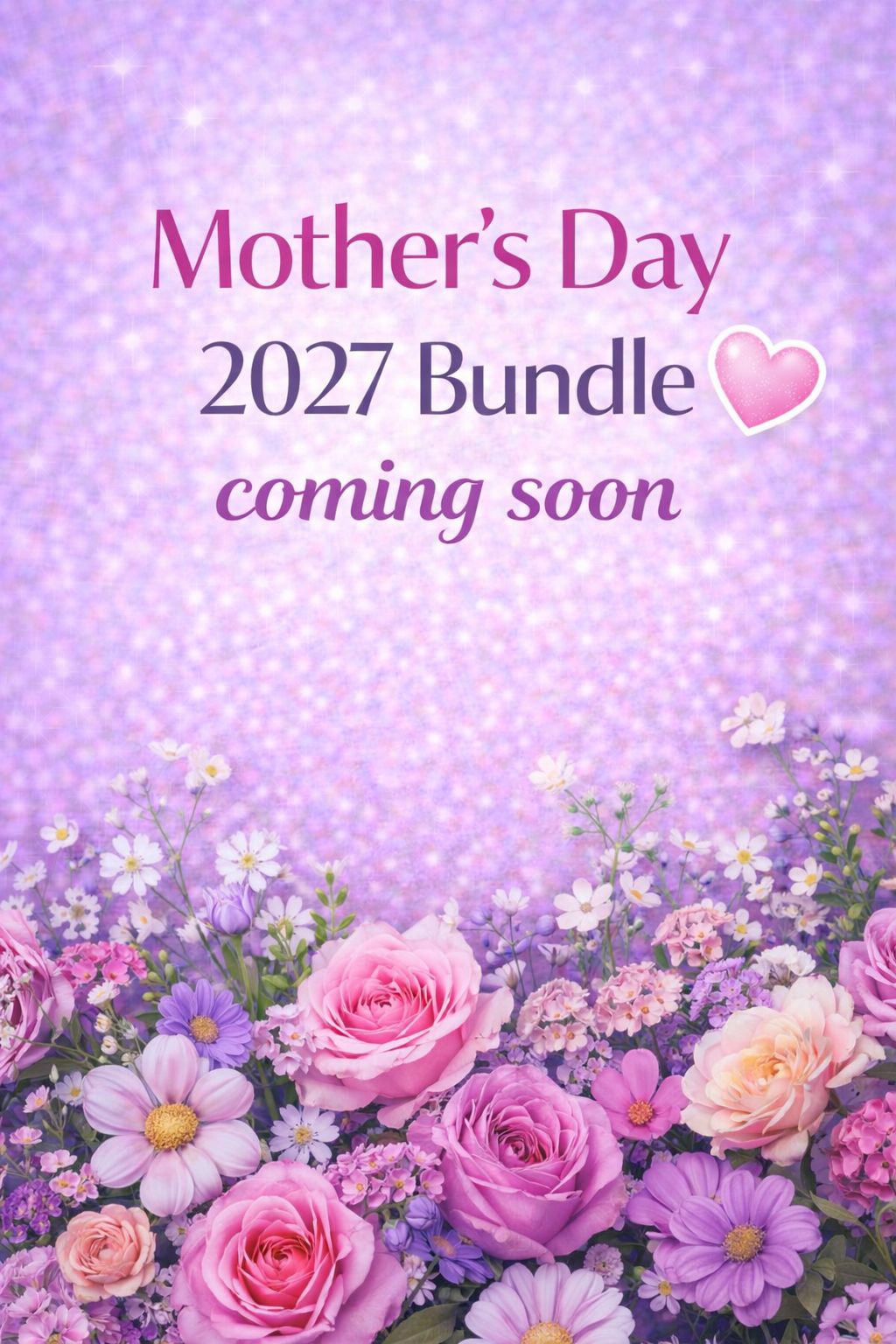 Mother's Day Bundle 2027 Coming Soon...